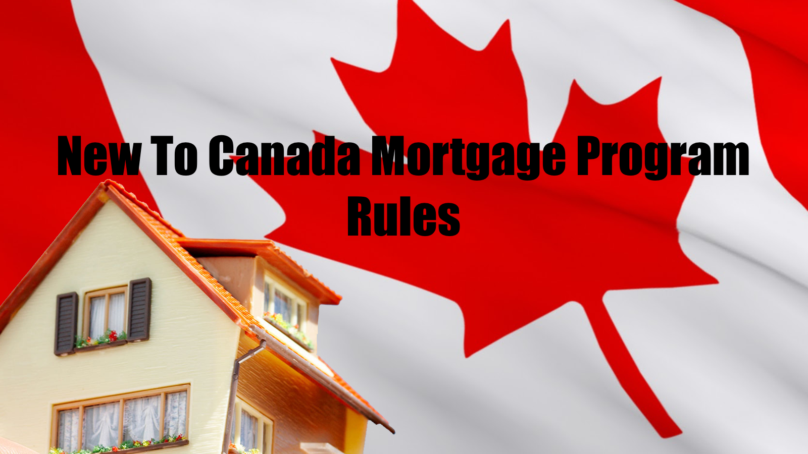 New to Canada Mortgage Program and Rules